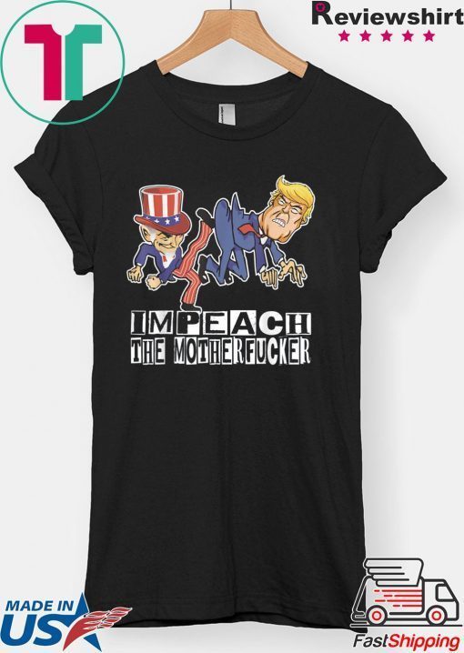 Impeach The Motherfucker Funny Gift For Trump Impeachment Gift Shirt