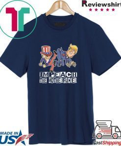 Impeach The Motherfucker Funny Gift For Trump Impeachment Gift Shirt