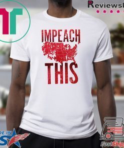 Impeach This Donald Trump 2020 Gift T-Shirts