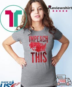 Impeach This Donald Trump 2020 Gift T-Shirts
