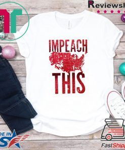 Impeach This Donald Trump 2020 Shirts