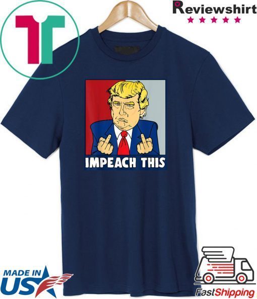 Impeach This Trump Impeachment Republican Trump Supporters Gift T-Shirt