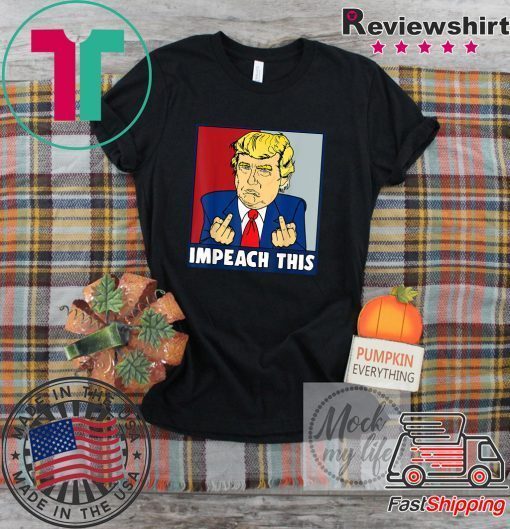 Impeach This Trump Impeachment Republican Trump Supporters Gift T-Shirt