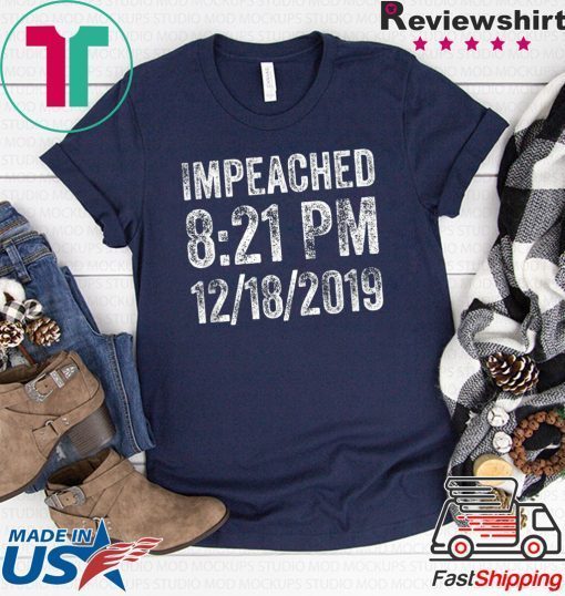 Impeached 8:21 PM 12-18-2019 Trump Impeachment Victory Tee T-Shirt