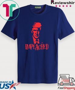 Impeached Trump 45 3rd President - Donald Trump Impeachment Gift T-Shirts
