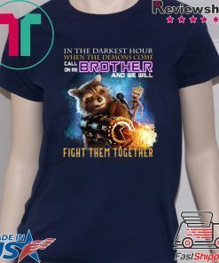 In The Darkest Hour When The Demons Come Call On Me Brother And We Will Fight Them Together Gift T-Shirt