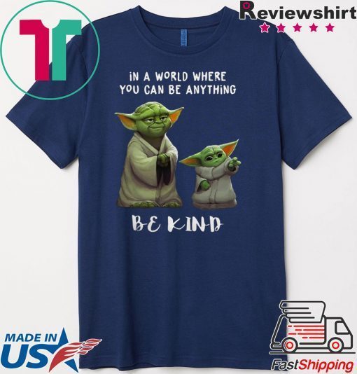 In a world where you can be anything be kind Star Wars Yoda and Baby Yoda shirt