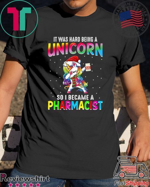 It Was Hard Being A Unicorn So I Became A Pharmacist Gift T-Shirts