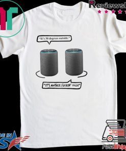 It's 30 degrees outside it's mother fuckin' cold Gift T-Shirt
