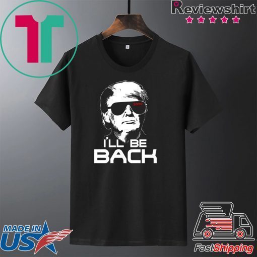 I’ll be back Trump Gift T-Shirts