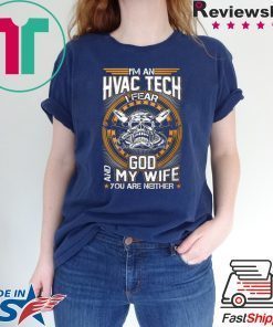 I’m An Hvac Tech I Fear God And My Wife You Are Neither Unisex T-Shirts