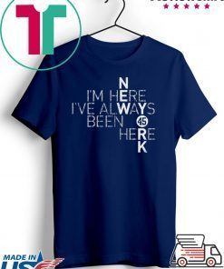 I’m Here I’ve Always Been Here Gift T-Shirt