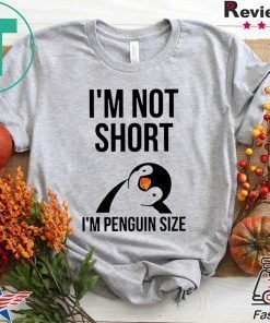 I’m NoT Short I’m Penguin Size Offcial T-Shirts