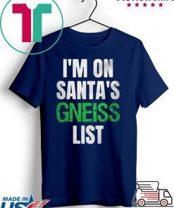 I’m on Santa’s gneiss list Gift T-Shirt