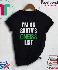 I’m on Santa’s gneiss list Gift T-Shirt