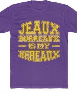 Jeaux Burreaux Is My Hereaux Shirt T-Shirt Joe Burrow Tigers Tee Louisiana State Gift T-Shirt