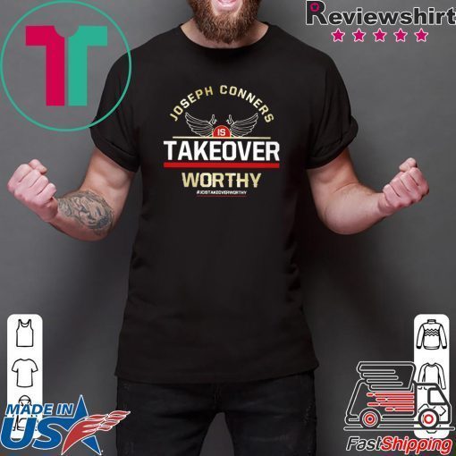 Joseph Conners Is Take Over Worthy Gift T-Shirt
