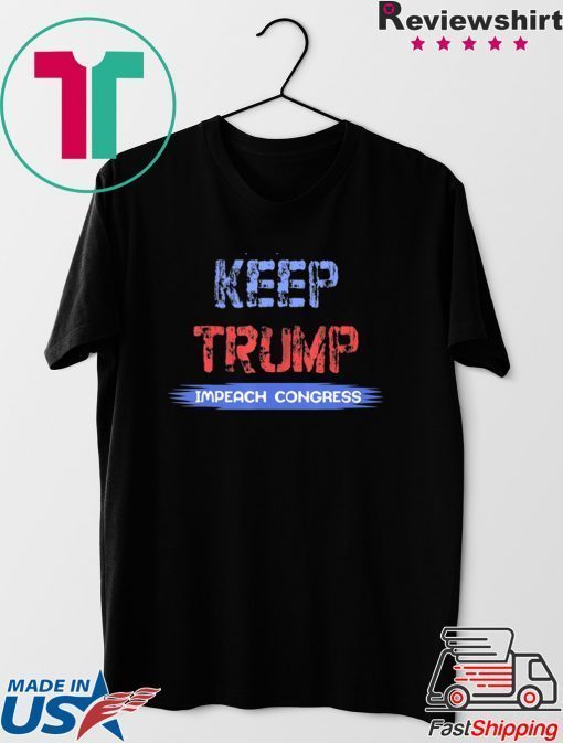 Keep Trump Impeach Congress Gift Tee Shirt