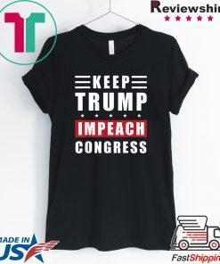 Keep Trump Impeach Congress Trump Supporters 2020 Election Gift T-Shirt
