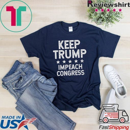 Keep Trump Impeach Congress – Trump 2020 Gift T-Shirt