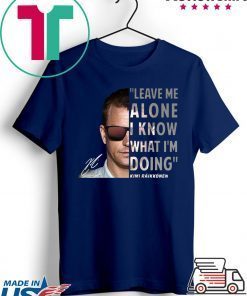 Kimi Räikkönen Leave me alone I know what I’m doing Gift T-Shirt