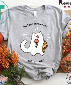 Lactose Intolerant But Oh Well Gift T-Shirts
