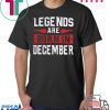Legends are born in December Gift T-Shirt