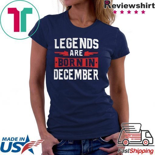Legends are born in December Gift T-Shirt