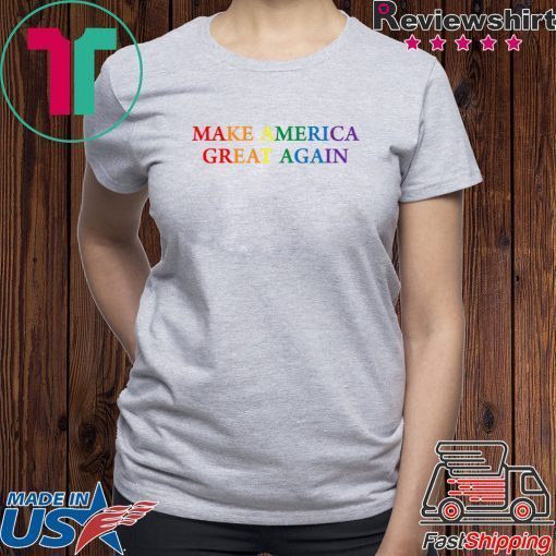 Make America Great Again LGBTQ Pride Gift T-Shirt