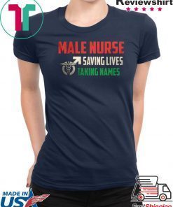 Male Nurse Saving Lives Taking Names Gift T-Shirts