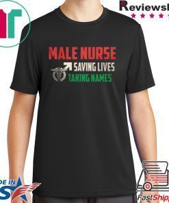 Male Nurse Saving Lives Taking Names Gift T-Shirts