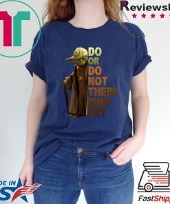 Master Yoda Do or do not there is no try Shirts