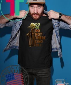 Master Yoda Do or do not there is no try Shirts