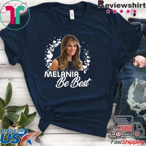 Melania BE BEST - Melania Trump Gift T-Shirts