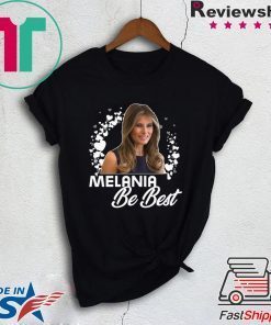 Melania BE BEST - Melania Trump Gift T-Shirts