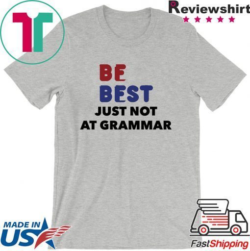 Melania Trump Be Best Parody Gift T-Shirt