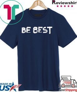 Melania Trump Be Best Gift T-Shirt