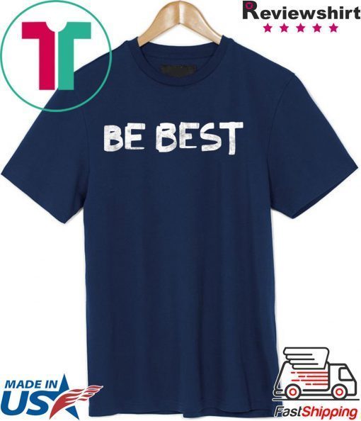 Melania Trump Be Best Gift T-Shirt