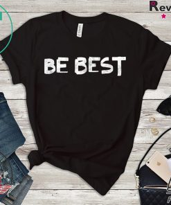 Melania Trump Be Best Gift T-Shirt