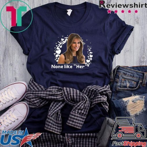 Melania Trump None like Her Gift T-Shirt
