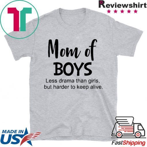 Mom of boys Less drama than firts but harder to keep alive Gift T-Shirt