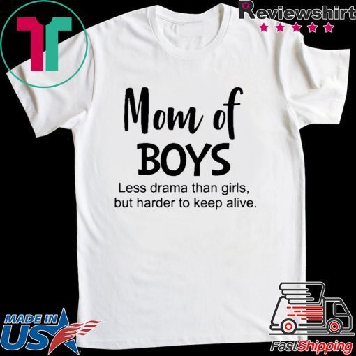 Mom of boys Less drama than firts but harder to keep alive Gift T-Shirt