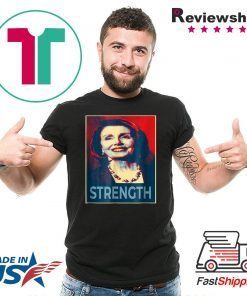 Nancy Pelosi Shirt Democrat Leader Feminist Strength Liberal Gift T-Shirts