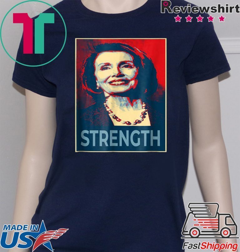 Nancy Pelosi Shirt Democrat Leader Feminist Strength Liberal Gift T-Shirts