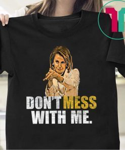 Don't Mess With Nancy Pelosi T-Shirt For Mens Womens
