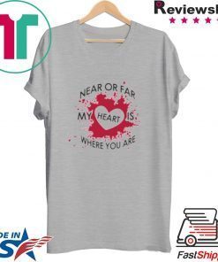 Near Or Far My Heart is Where You Are Gift T-Shirt