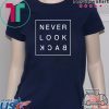 Never look back Gift T-Shirts