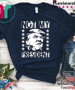 Not My President 2020 Election Impeachment Donald Trump T-Shirt