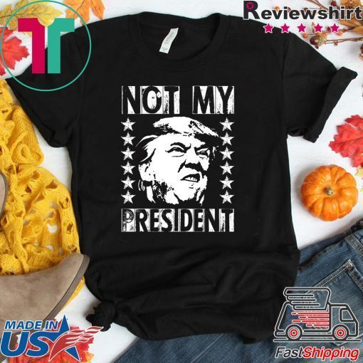 Not My President 2020 Election Impeachment Donald Trump T-Shirt