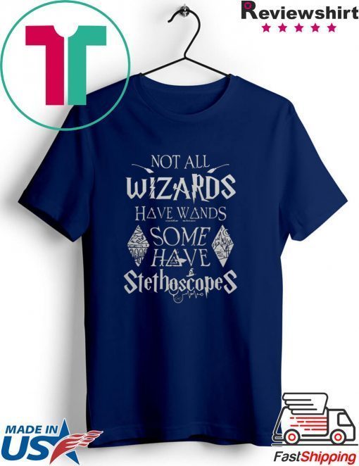 Not all wizards have wands some have Stethoscopes Harry Potter Gift T-Shirt